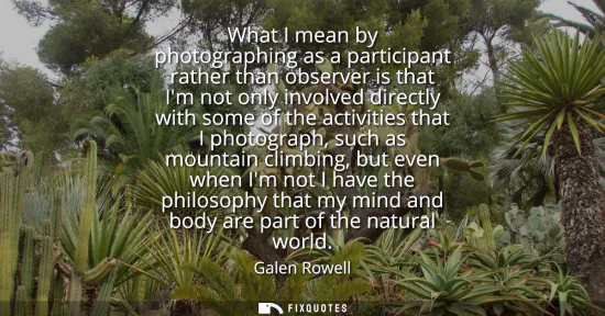 Small: What I mean by photographing as a participant rather than observer is that Im not only involved directly with 