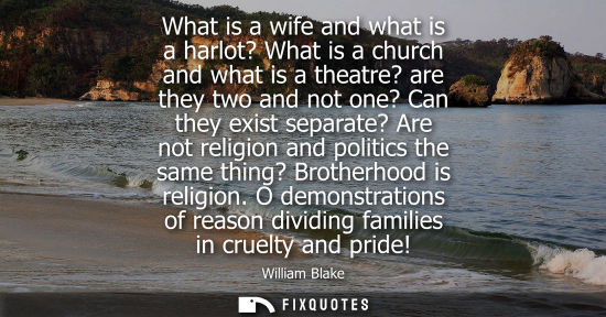 Small: What is a wife and what is a harlot? What is a church and what is a theatre? are they two and not one? 