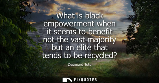Small: What is black empowerment when it seems to benefit not the vast majority but an elite that tends to be 