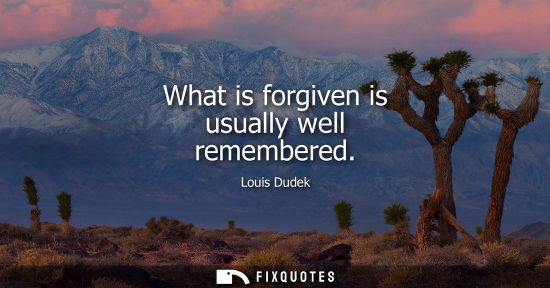 Small: What is forgiven is usually well remembered