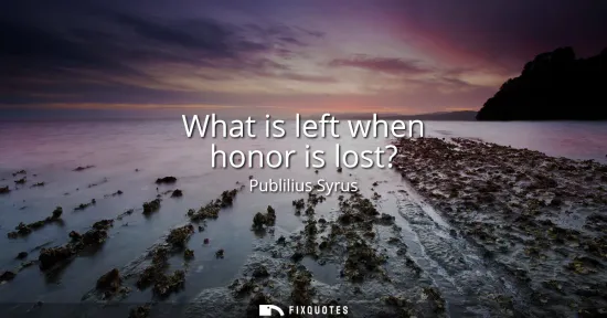 Small: What is left when honor is lost?