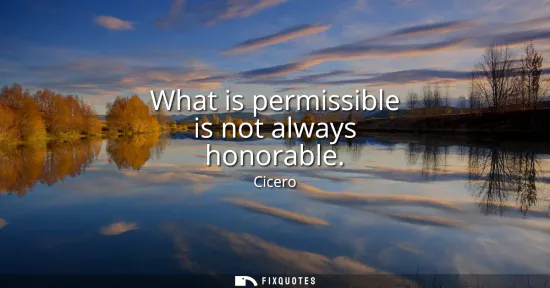 Small: What is permissible is not always honorable