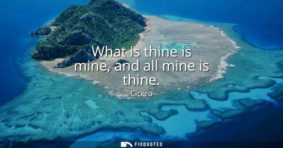 Small: What is thine is mine, and all mine is thine