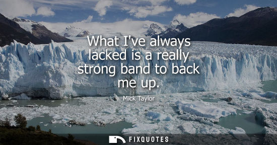 Small: What Ive always lacked is a really strong band to back me up