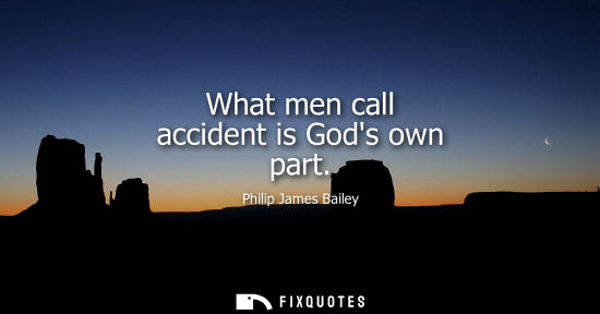 Small: What men call accident is Gods own part
