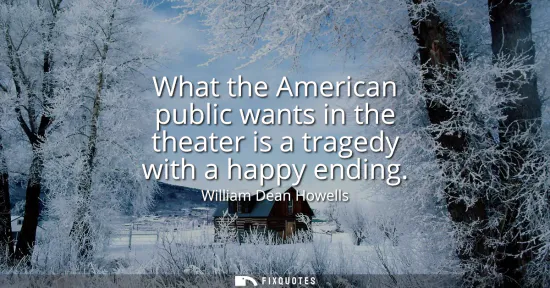 Small: What the American public wants in the theater is a tragedy with a happy ending