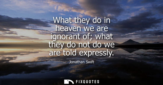 Small: What they do in heaven we are ignorant of what they do not do we are told expressly