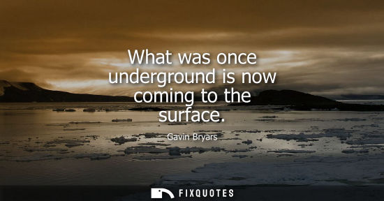 Small: What was once underground is now coming to the surface