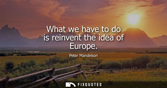 Small: What we have to do is reinvent the idea of Europe