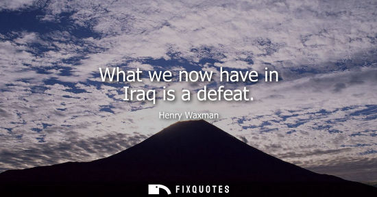 Small: What we now have in Iraq is a defeat