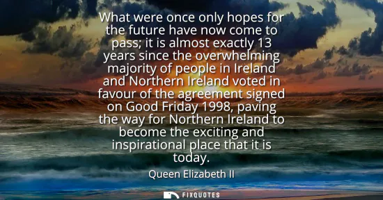 Small: What were once only hopes for the future have now come to pass it is almost exactly 13 years since the overwhe