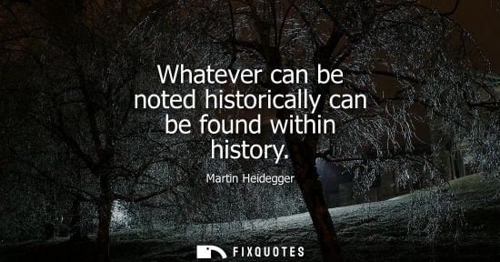 Small: Whatever can be noted historically can be found within history