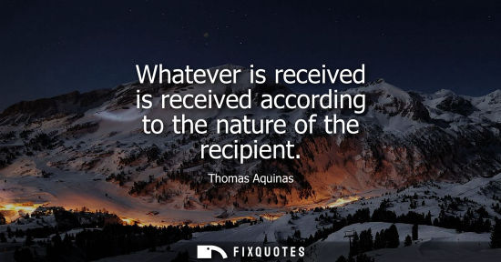 Small: Whatever is received is received according to the nature of the recipient