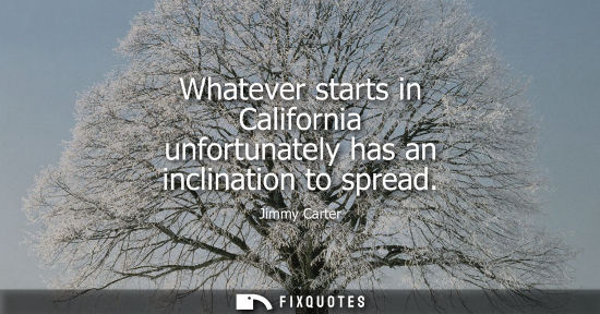 Small: Whatever starts in California unfortunately has an inclination to spread