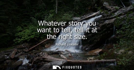 Small: Whatever story you want to tell, tell it at the right size