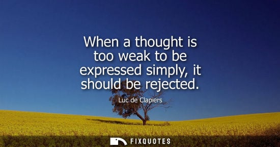 Small: When a thought is too weak to be expressed simply, it should be rejected