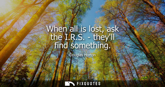 Small: When all is lost, ask the I.R.S. - theyll find something