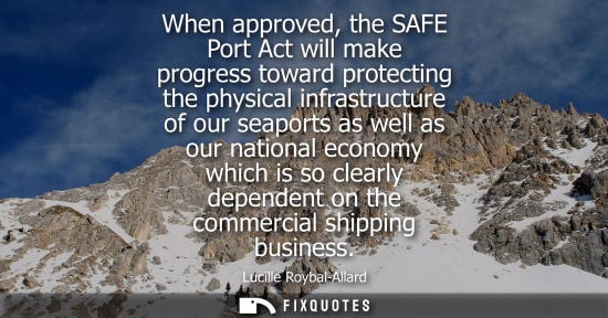 Small: When approved, the SAFE Port Act will make progress toward protecting the physical infrastructure of ou