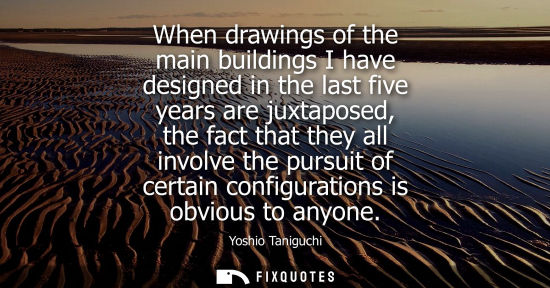 Small: When drawings of the main buildings I have designed in the last five years are juxtaposed, the fact tha