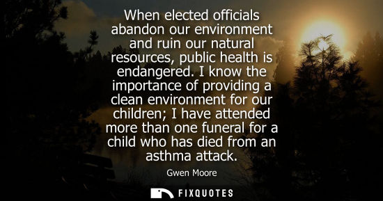 Small: When elected officials abandon our environment and ruin our natural resources, public health is endange