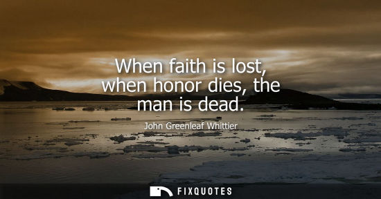 Small: When faith is lost, when honor dies, the man is dead