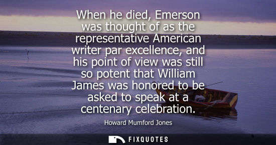 Small: When he died, Emerson was thought of as the representative American writer par excellence, and his poin