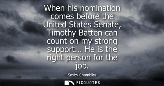 Small: When his nomination comes before the United States Senate, Timothy Batten can count on my strong suppor