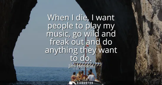 Small: When I die, I want people to play my music, go wild and freak out and do anything they want to do