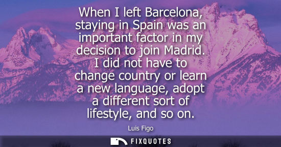 Small: Luis Figo - When I left Barcelona, staying in Spain was an important factor in my decision to join Madrid.