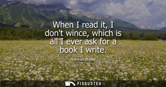 Small: When I read it, I dont wince, which is all I ever ask for a book I write