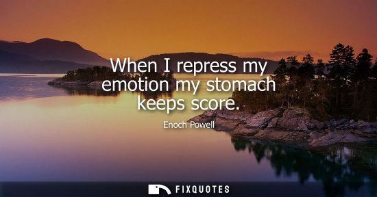 Small: When I repress my emotion my stomach keeps score