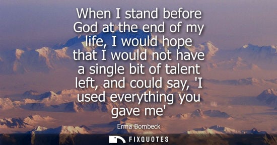 Small: When I stand before God at the end of my life, I would hope that I would not have a single bit of talen