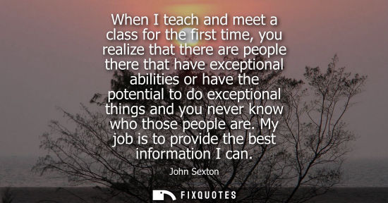 Small: When I teach and meet a class for the first time, you realize that there are people there that have exc