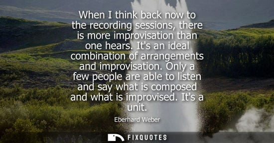 Small: When I think back now to the recording sessions, there is more improvisation than one hears. Its an ide