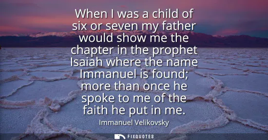 Small: When I was a child of six or seven my father would show me the chapter in the prophet Isaiah where the name Im