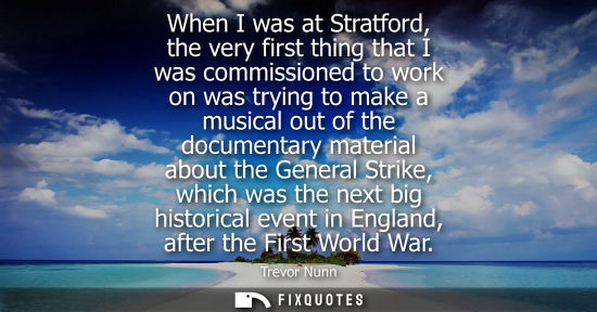 Small: When I was at Stratford, the very first thing that I was commissioned to work on was trying to make a m