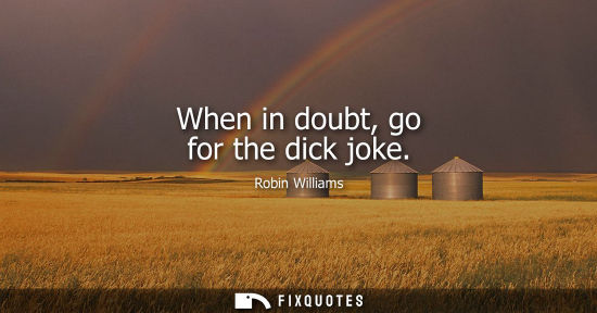 Small: When in doubt, go for the dick joke
