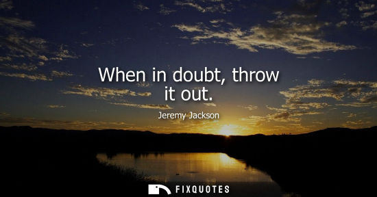 Small: When in doubt, throw it out