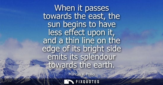 Small: When it passes towards the east, the sun begins to have less effect upon it, and a thin line on the edg