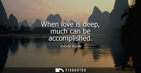 Small: When love is deep, much can be accomplished