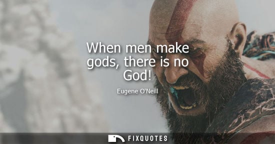 Small: When men make gods, there is no God!