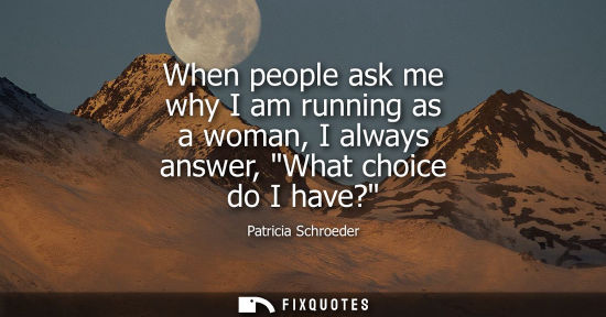 Small: When people ask me why I am running as a woman, I always answer, What choice do I have?