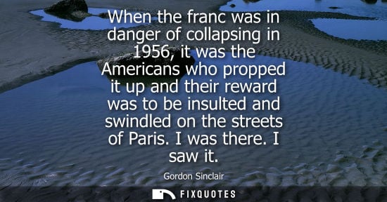 Small: When the franc was in danger of collapsing in 1956, it was the Americans who propped it up and their re