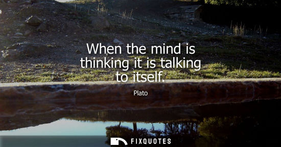 Small: When the mind is thinking it is talking to itself