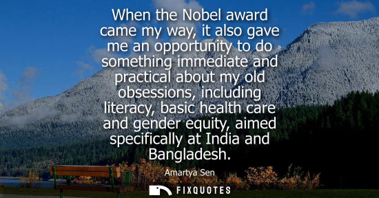 Small: When the Nobel award came my way, it also gave me an opportunity to do something immediate and practica