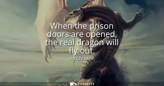 Small: When the prison doors are opened, the real dragon will fly out