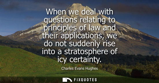 Small: When we deal with questions relating to principles of law and their applications, we do not suddenly ri
