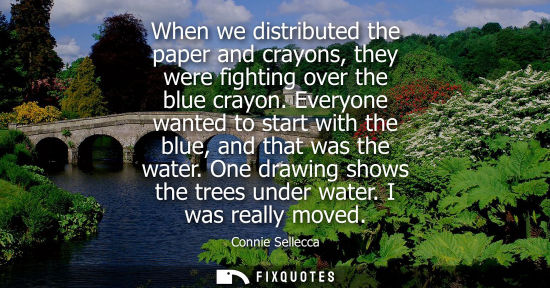 Small: When we distributed the paper and crayons, they were fighting over the blue crayon. Everyone wanted to 