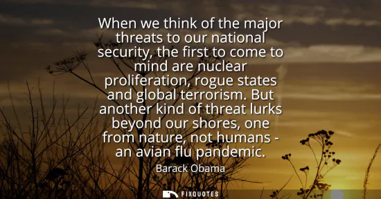 Small: When we think of the major threats to our national security, the first to come to mind are nuclear proliferati