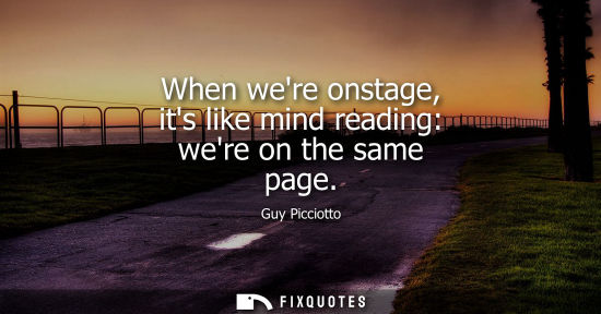 Small: When were onstage, its like mind reading: were on the same page